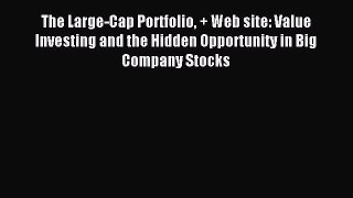 Download The Large-Cap Portfolio + Web site: Value Investing and the Hidden Opportunity in