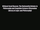 [Read Book] Without Good Reason: The Rationality Debate in Philosophy and Cognitive Science