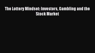 Read The Lottery Mindset: Investors Gambling and the Stock Market PDF Online