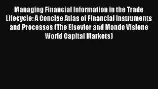 Read Managing Financial Information in the Trade Lifecycle: A Concise Atlas of Financial Instruments