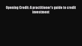 Read Opening Credit: A practitioner's guide to credit investment PDF Online