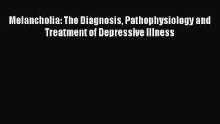 [Read book] Melancholia: The Diagnosis Pathophysiology and Treatment of Depressive Illness