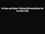 [Read Book] On Value and Values: Thinking Differently About We in an Age of Me  EBook