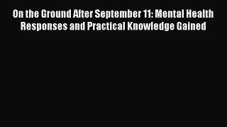 [Read book] On the Ground After September 11: Mental Health Responses and Practical Knowledge