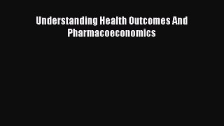 Download Understanding Health Outcomes And Pharmacoeconomics Ebook Online