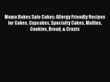 PDF Mama Bakes Safe Cakes: Allergy Friendly Recipes for Cakes Cupcakes Specialty Cakes Muffins