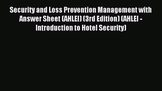 Read Security and Loss Prevention Management with Answer Sheet (AHLEI) (3rd Edition) (AHLEI