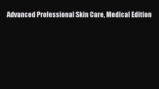 Download Advanced Professional Skin Care Medical Edition PDF Free