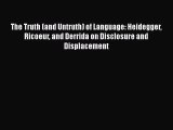 [Read Book] The Truth (and Untruth) of Language: Heidegger Ricoeur and Derrida on Disclosure