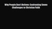 Ebook Why People Don't Believe: Confronting Seven Challenges to Christian Faith Read Online