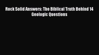 Ebook Rock Solid Answers: The Biblical Truth Behind 14 Geologic Questions Read Online