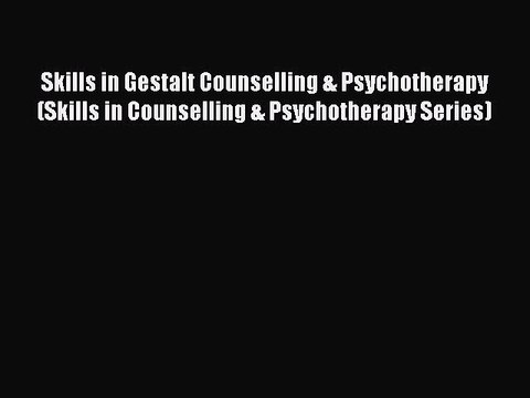 [Read book] Skills in Gestalt Counselling & Psychotherapy (Skills in Counselling & Psychotherapy