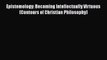 [Read Book] Epistemology: Becoming Intellectually Virtuous (Contours of Christian Philosophy)