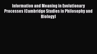 [Read Book] Information and Meaning in Evolutionary Processes (Cambridge Studies in Philosophy