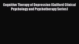 [Read book] Cognitive Therapy of Depression (Guilford Clinical Psychology and Psychotherapy