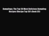 PDF Dumplings: The Top 50 Most Delicious Dumpling Recipes (Recipe Top 50's Book 35)  Read Online