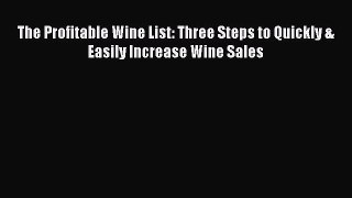 PDF The Profitable Wine List: Three Steps to Quickly & Easily Increase Wine Sales Free Books