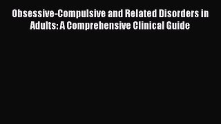 [Read book] Obsessive-Compulsive and Related Disorders in Adults: A Comprehensive Clinical