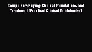 [Read book] Compulsive Buying: Clinical Foundations and Treatment (Practical Clinical Guidebooks)