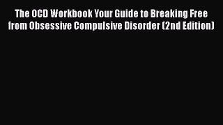 [Read book] The OCD Workbook Your Guide to Breaking Free from Obsessive Compulsive Disorder