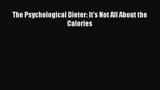 [Read PDF] The Psychological Dieter: It's Not All About the Calories Ebook Free