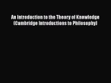 [Read Book] An Introduction to the Theory of Knowledge (Cambridge Introductions to Philosophy)