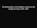 [Read Book] The Hermeneutics of the Subject: Lectures at the Collège de France 1981--1982 Free