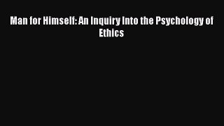 [Read Book] Man for Himself: An Inquiry Into the Psychology of Ethics  EBook