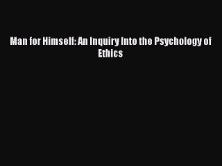 [Read Book] Man for Himself: An Inquiry Into the Psychology of Ethics  EBook