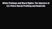 [Read Book] White Privilege and Black Rights: The Injustice of U.S. Police Racial Profiling