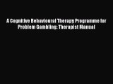 [Read book] A Cognitive Behavioural Therapy Programme for Problem Gambling: Therapist Manual