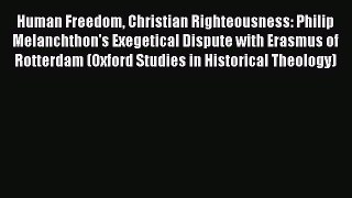 Book Human Freedom Christian Righteousness: Philip Melanchthon's Exegetical Dispute with Erasmus
