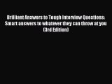 Read Brilliant Answers to Tough Interview Questions: Smart answers to whatever they can throw