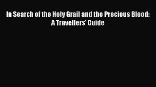 Book In Search of the Holy Grail and the Precious Blood: A Travellers' Guide Read Online