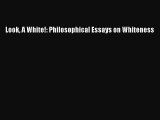 [Read Book] Look A White!: Philosophical Essays on Whiteness  EBook