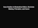 [Read Book] Case Studies in Biomedical Ethics: Decision-Making Principles and Cases  EBook