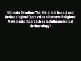 Ebook Ultimate Devotion: The Historical Impact and Archaeological Expression of Intense Religious