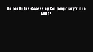 [Read Book] Before Virtue: Assessing Contemporary Virtue Ethics  EBook