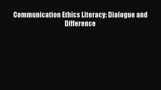 [Read Book] Communication Ethics Literacy: Dialogue and Difference  EBook