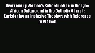 Book Overcoming Women's Subordination in the Igbo African Culture and in the Catholic Church: