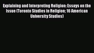 Book Explaining and Interpreting Religion: Essays on the Issue (Toronto Studies in Religion