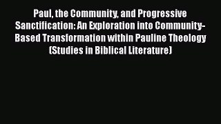 Ebook Paul the Community and Progressive Sanctification: An Exploration into Community-Based