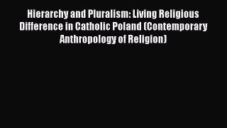 Ebook Hierarchy and Pluralism: Living Religious Difference in Catholic Poland (Contemporary