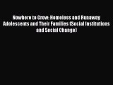 [Read book] Nowhere to Grow: Homeless and Runaway Adolescents and Their Families (Social Institutions