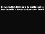 PDF Knowledge Stew: The Guide to the Most Interesting Facts in the World (Knowledge Stew Guides