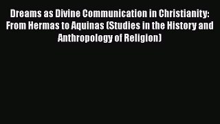 Book Dreams as Divine Communication in Christianity: From Hermas to Aquinas (Studies in the
