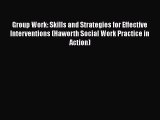 [Read book] Group Work: Skills and Strategies for Effective Interventions (Haworth Social Work