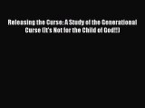 Book Releasing the Curse: A Study of the Generational Curse (It's Not for the Child of God!!)