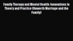 [Read book] Family Therapy and Mental Health: Innovations in Theory and Practice (Haworth Marriage