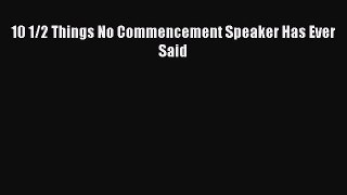 [Read Book] 10 1/2 Things No Commencement Speaker Has Ever Said  EBook